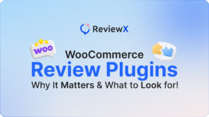 WooCommerce Review Plugins: Why It Matters & What to Look for!