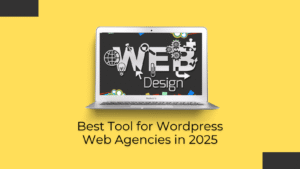 an-image-showcasing-a-laptop-dashboard-and-below-is-written-best-tool-for-wordpress-web-agencies-in-2025